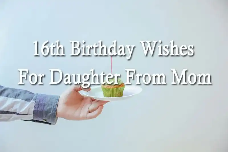 16th Birthday Wishes For Daughter From Mom