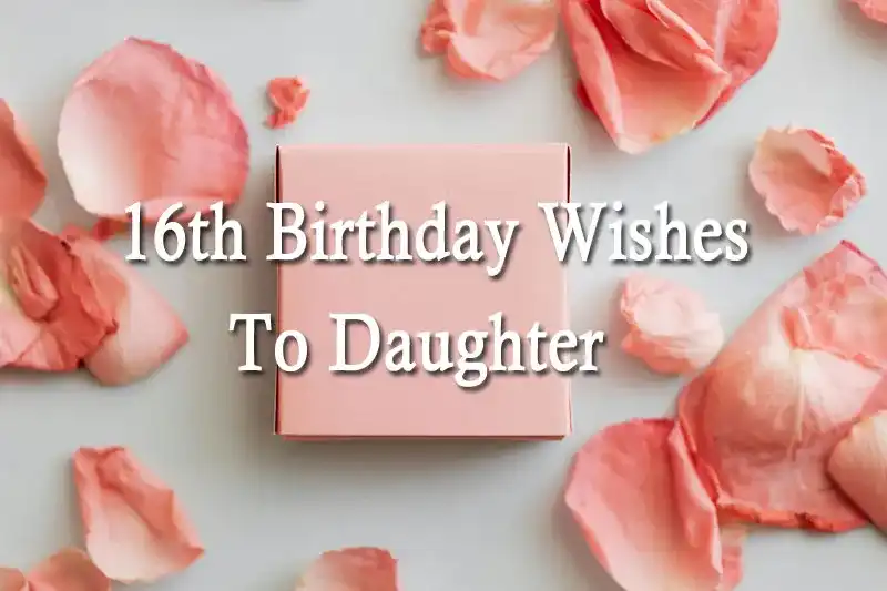 16th Birthday Wishes To Daughter