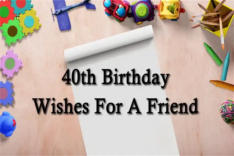 40th Birthday Wishes For A Friend