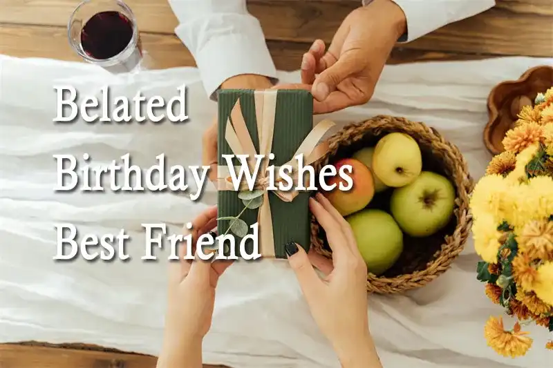 Belated Birthday Wishes Best Friend