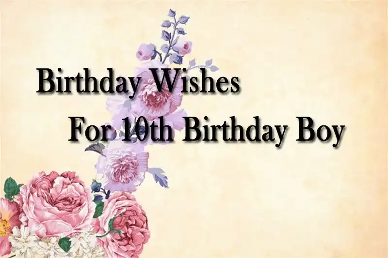 Birthday Wishes For 10th Birthday Boy