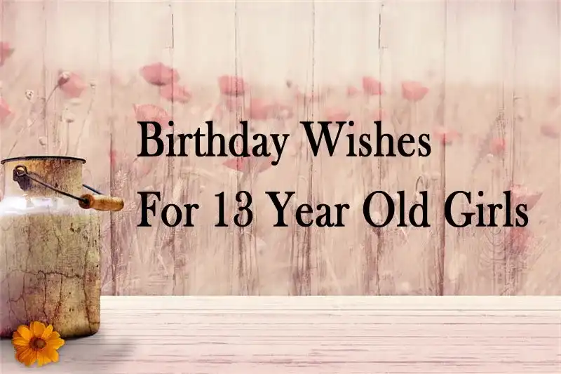 Birthday Wishes For 13 Year Old Girls