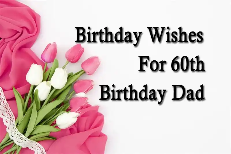 Birthday Wishes For 60th Birthday Dad