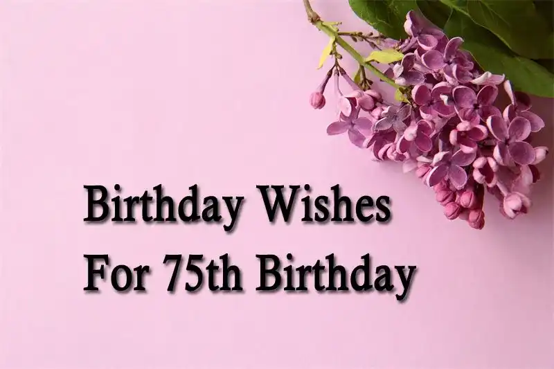 Birthday Wishes For 75th Birthday