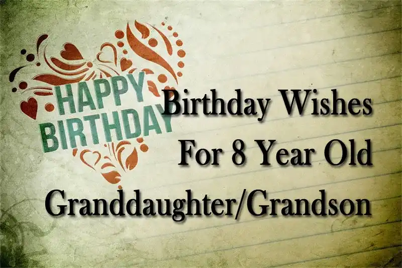 Birthday Wishes For 8 Year Old Granddaughter/Grandson