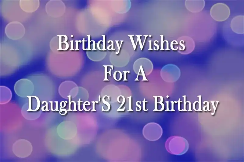 Birthday Wishes For A Daughter'S 21st Birthday