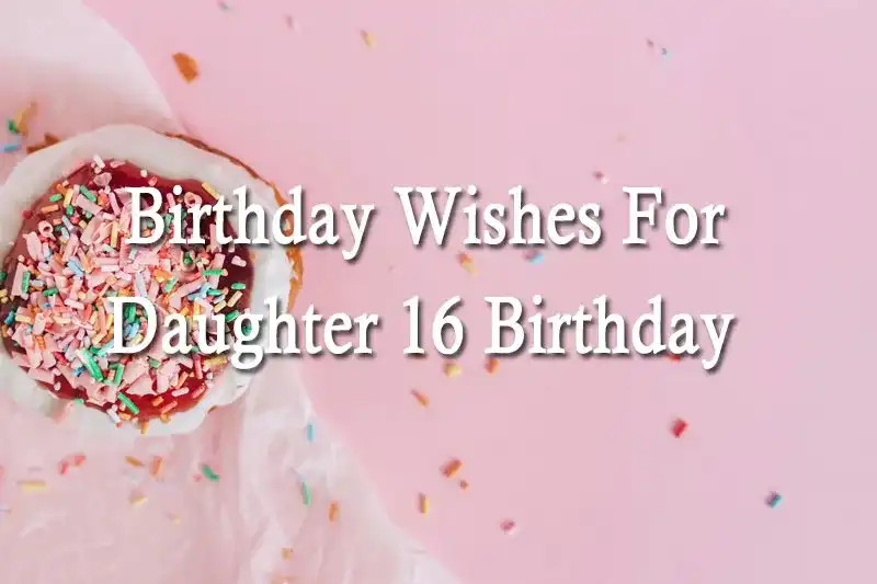 Birthday Wishes For Daughter 16 Birthday