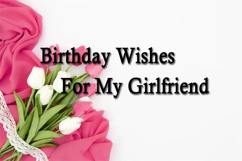 Birthday Wishes For My Girlfriend