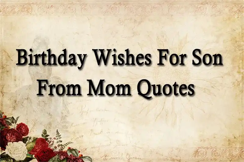 Birthday Wishes For Son From Mom Quotes