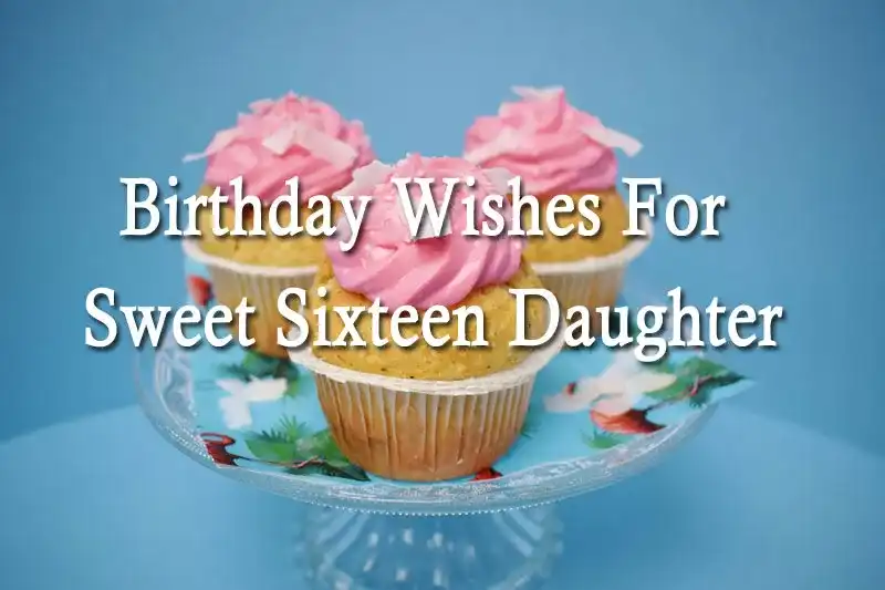 Birthday Wishes For Sweet Sixteen Daughter