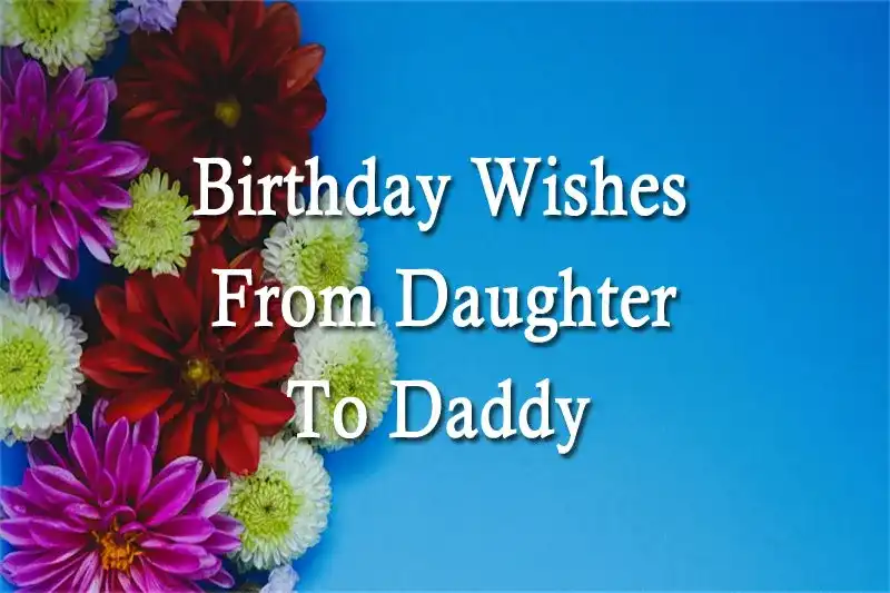 Birthday Wishes From Daughter To Daddy