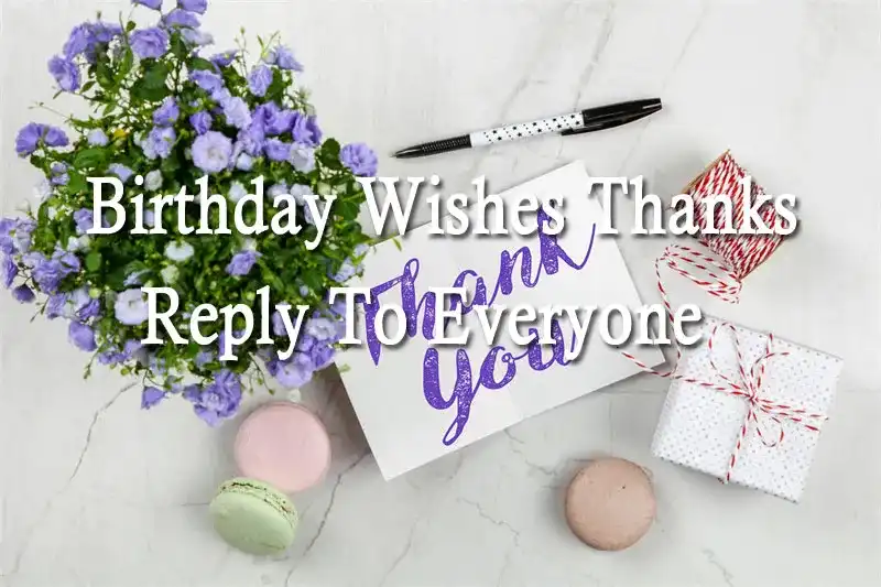 Birthday Wishes Thanks Reply To Everyone