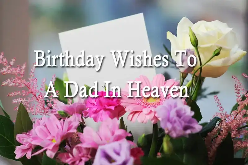 Birthday Wishes To A Dad In Heaven