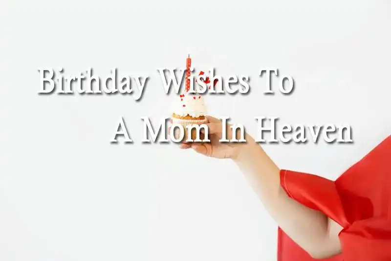 Birthday Wishes To A Mom In Heaven
