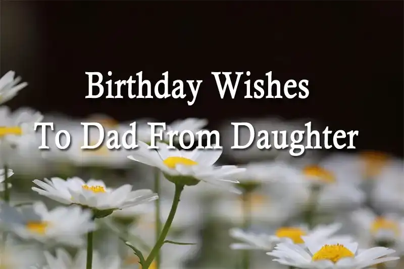 Birthday Wishes To Dad From Daughter