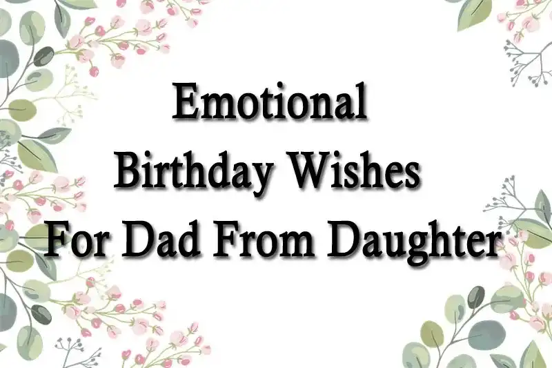 Emotional Birthday Wishes For Dad From Daughter