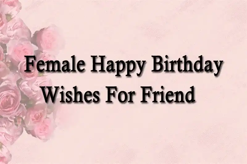 Female Happy Birthday Wishes For Friend