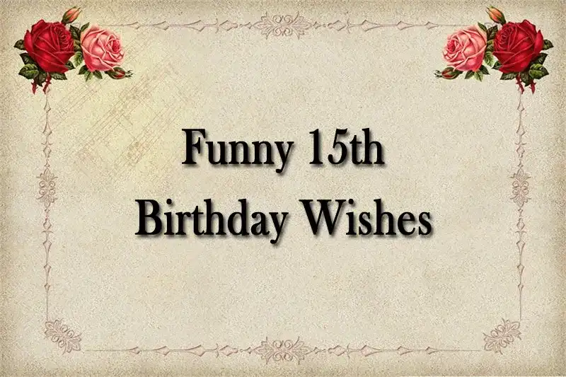 Funny 15th Birthday Wishes