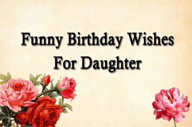 Funny Birthday Wishes For Daughter