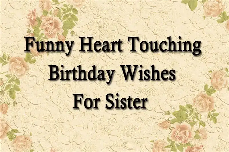 Funny Heart Touching Birthday Wishes For Sister