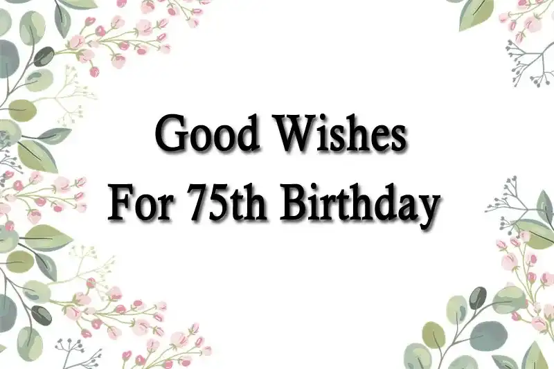Good Wishes For 75th Birthday