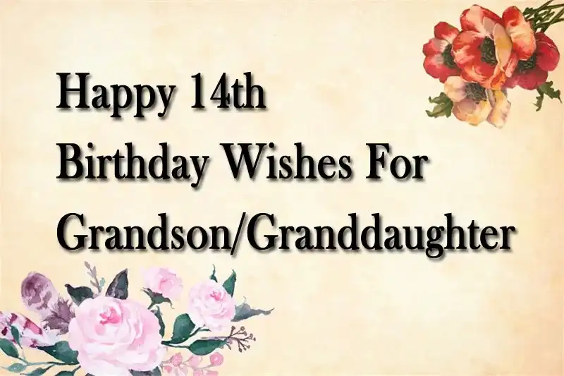 Happy 14th Birthday Wishes For Grandson/Granddaughter