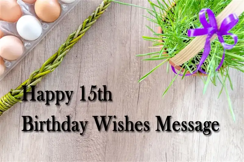 Happy 15th Birthday Wishes Message