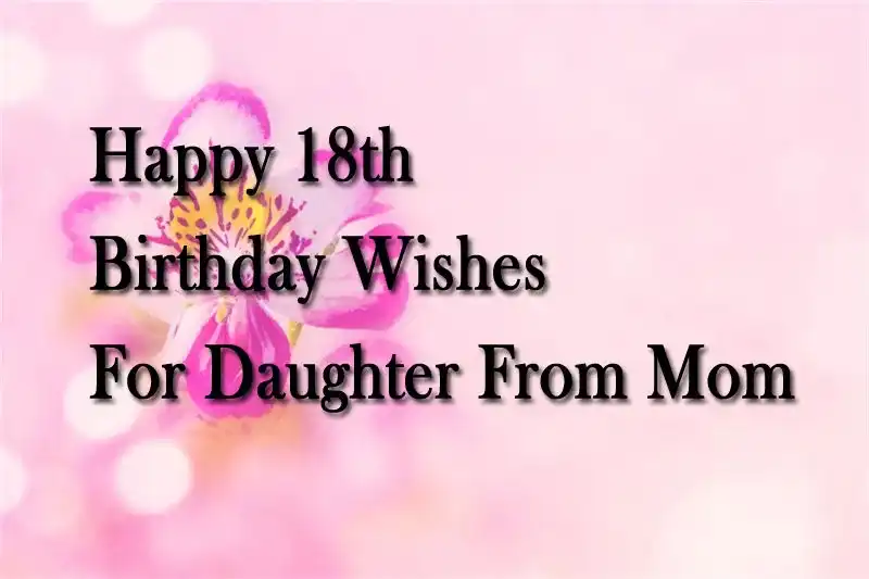 Happy 18th Birthday Wishes For Daughter From Mom