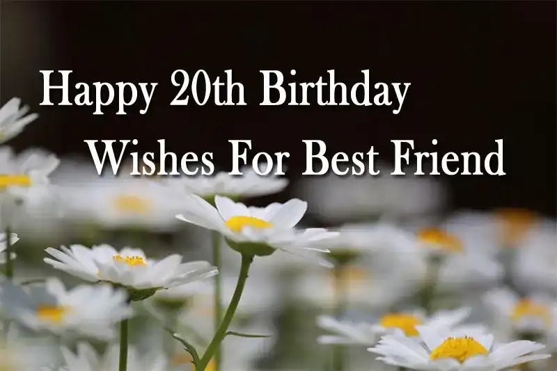 Happy 20th Birthday Wishes For Best Friend