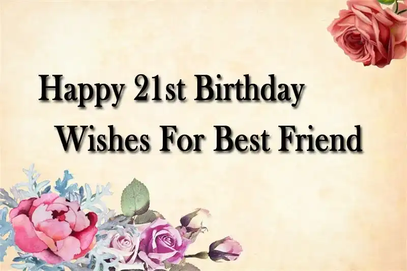 Happy 21st Birthday Wishes For Best Friend