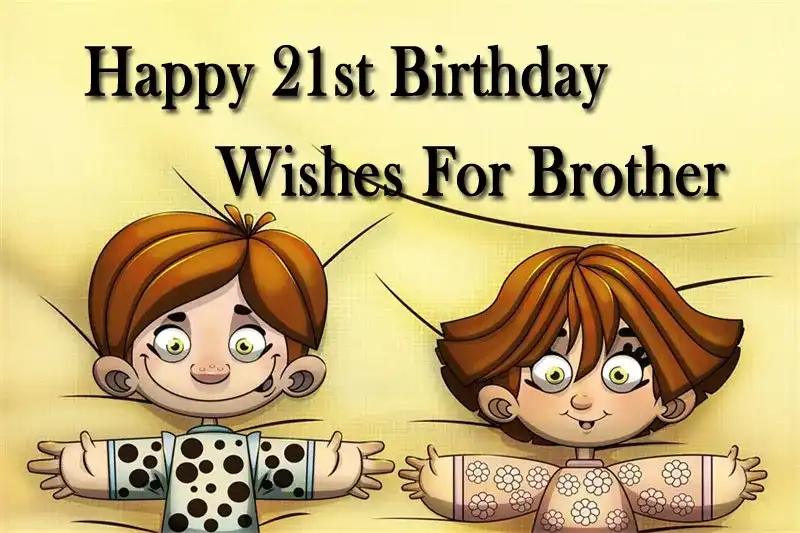 Happy 21st Birthday Wishes For Brother