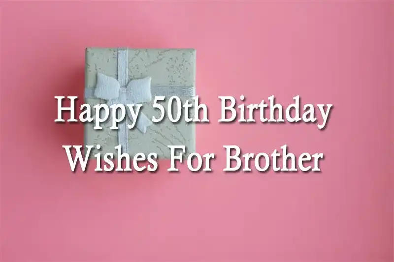 Happy 50th Birthday Wishes For Brother