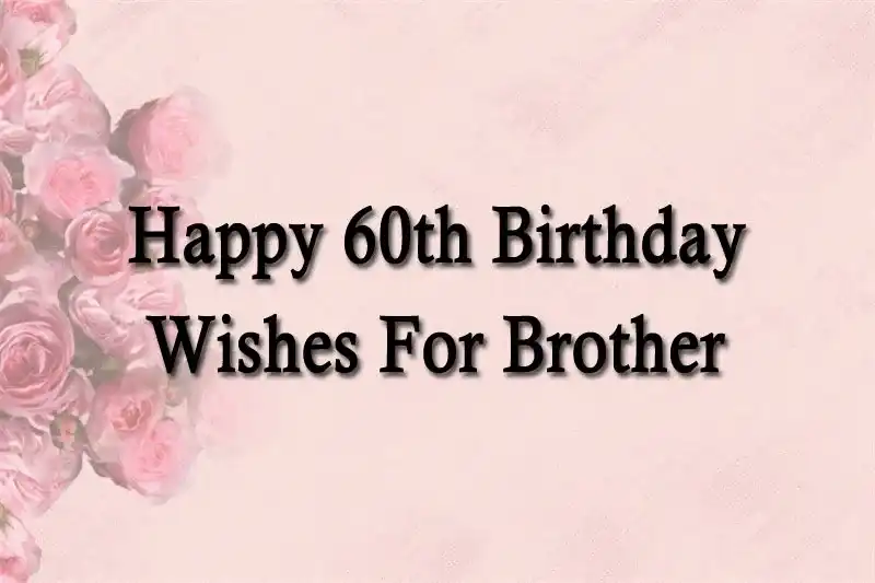 Happy 60th Birthday Wishes For Brother