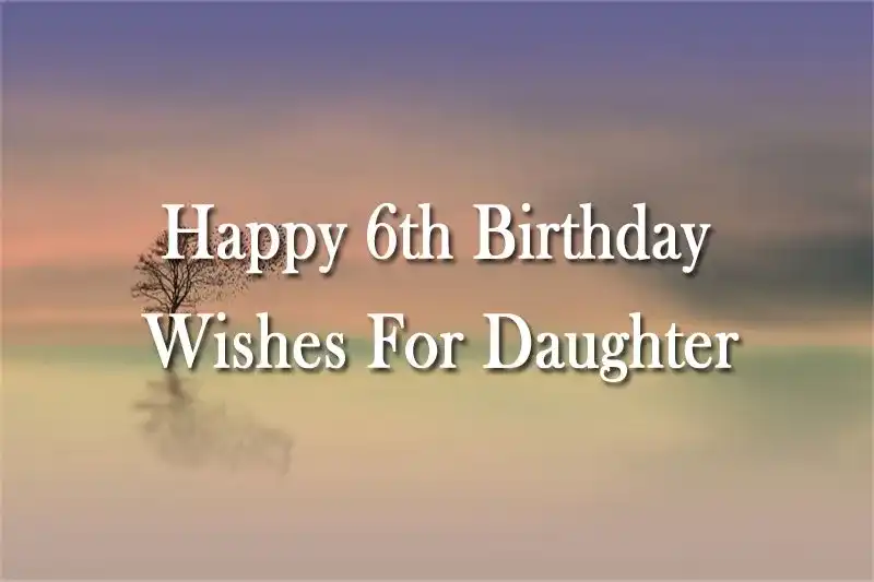 Happy 6th Birthday Wishes For Daughter