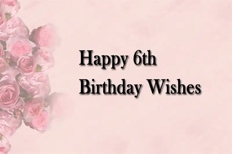 Happy 6th Birthday Wishes