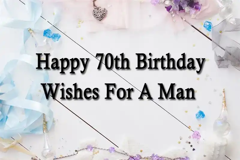 Happy 70th Birthday Wishes For A Man
