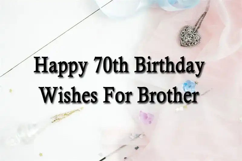 Happy 70th Birthday Wishes For Brother
