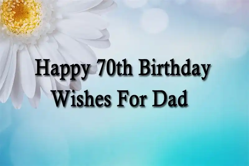 Happy 70th Birthday Wishes For Dad