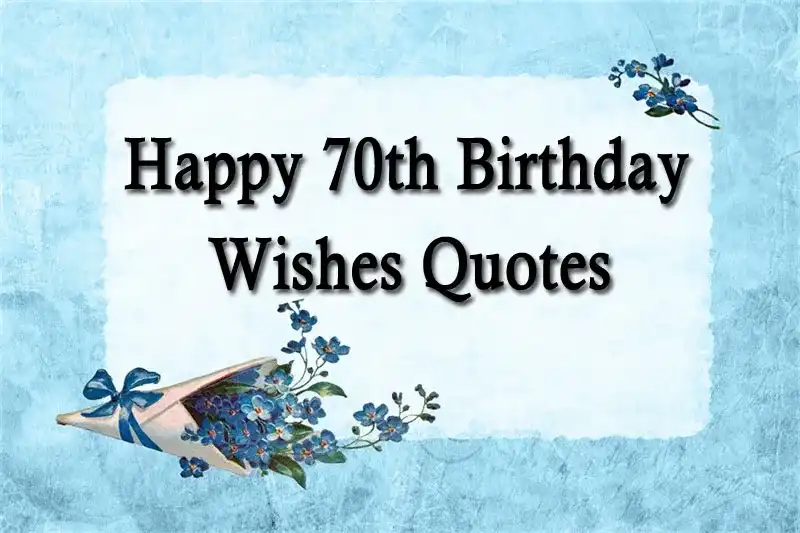 Happy 70th Birthday Wishes Quotes