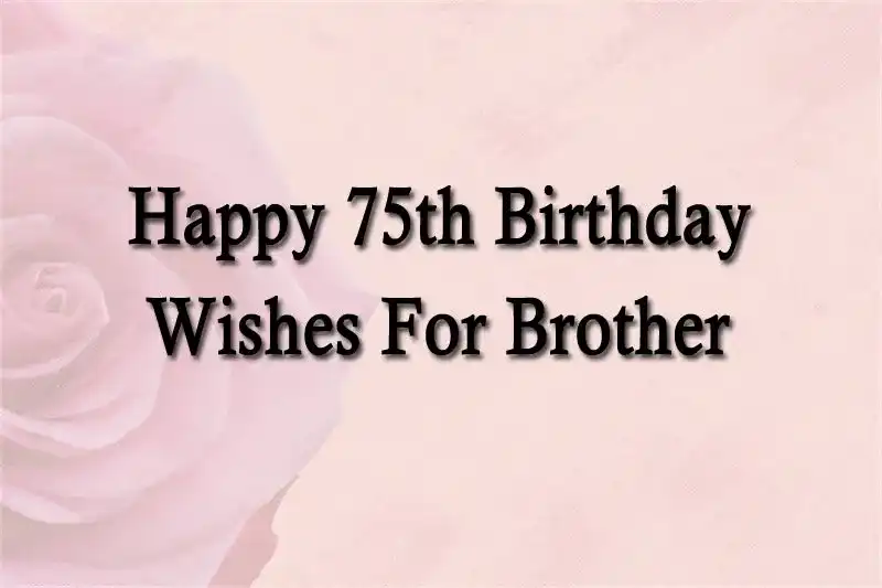 Happy 75th Birthday Wishes For Brother