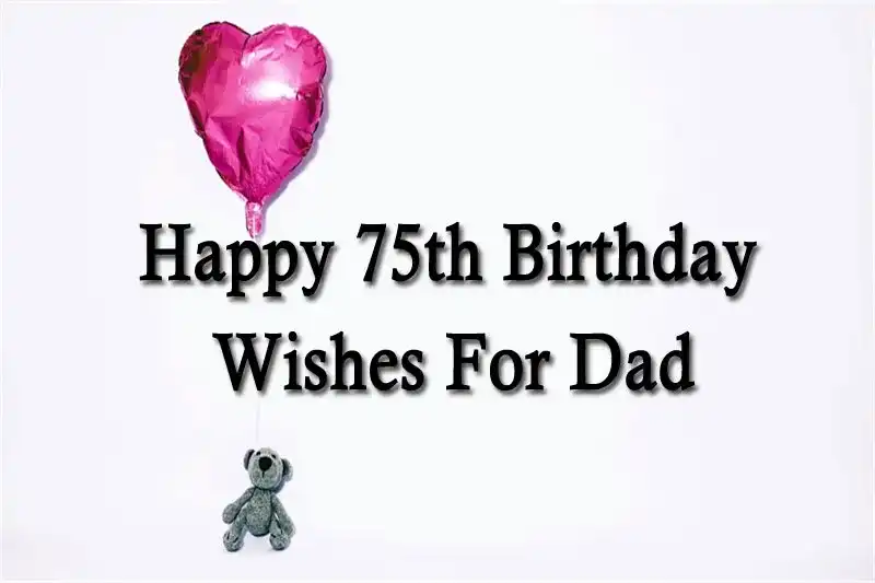 Happy 75th Birthday Wishes For Dad