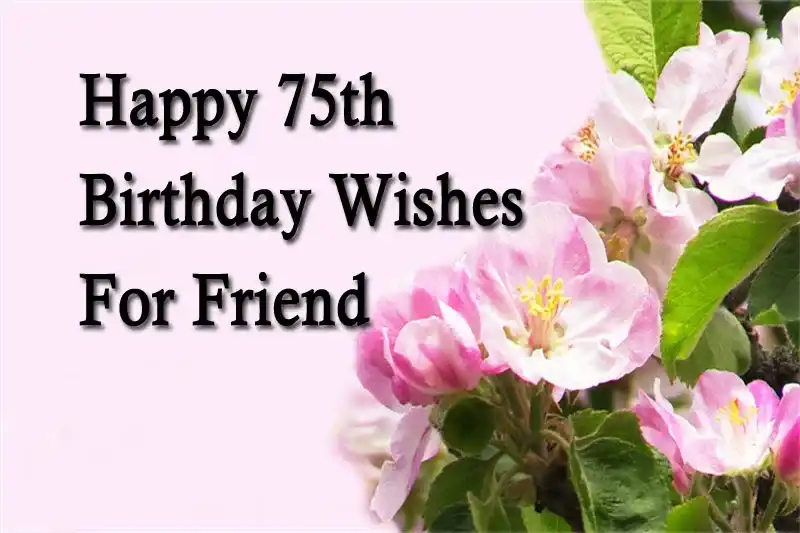 Happy 75th Birthday Wishes For Friend