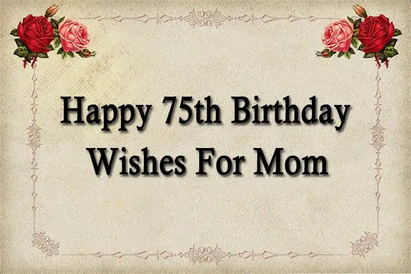 Happy 75th Birthday Wishes For Mom