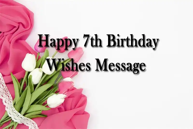 Happy 7th Birthday Wishes Message