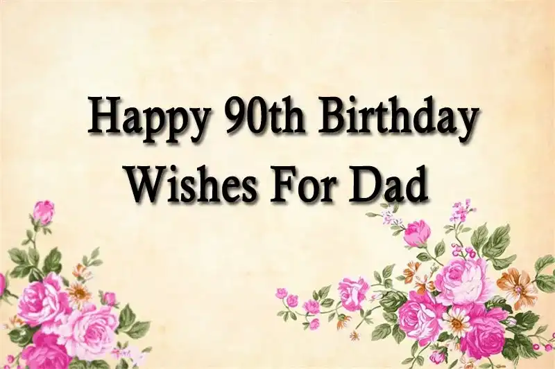 Happy 90th Birthday Wishes For Dad