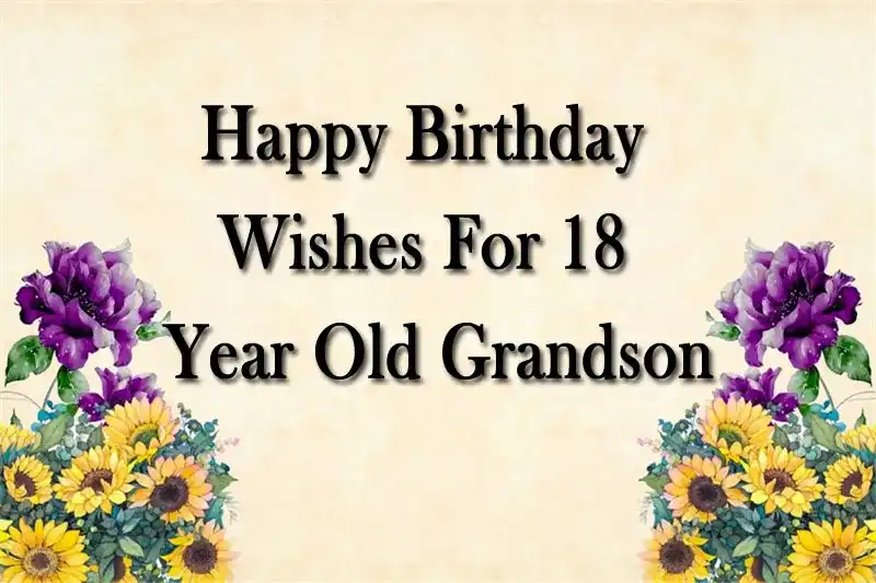 Happy Birthday Wishes For 18 Year Old Grandson