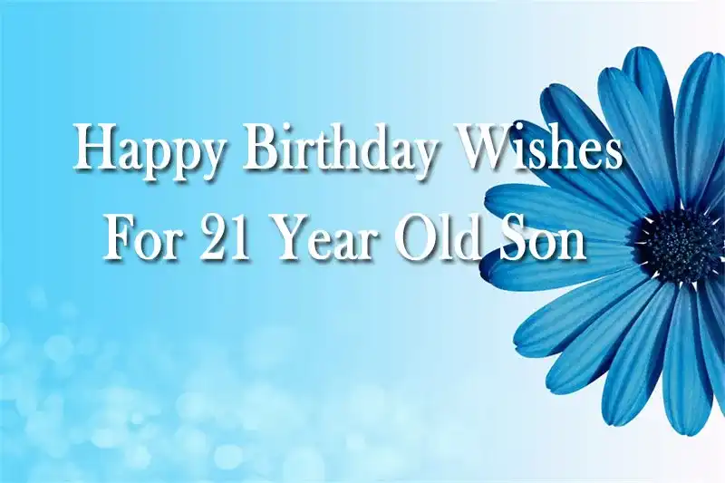 Happy Birthday Wishes For 21 Year Old Son