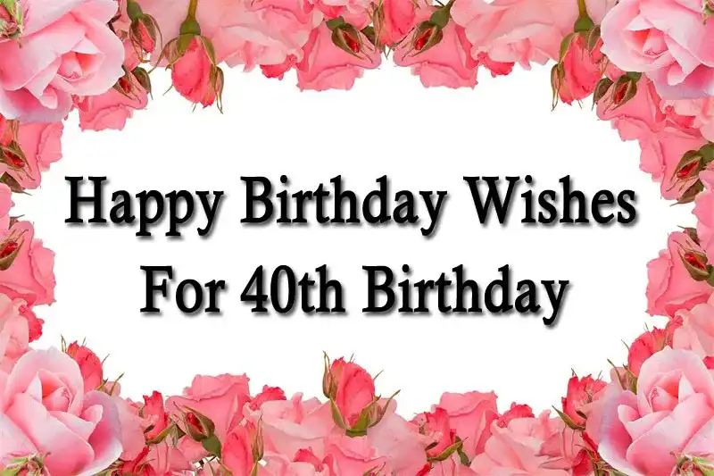 Happy Birthday Wishes For 40th Birthday