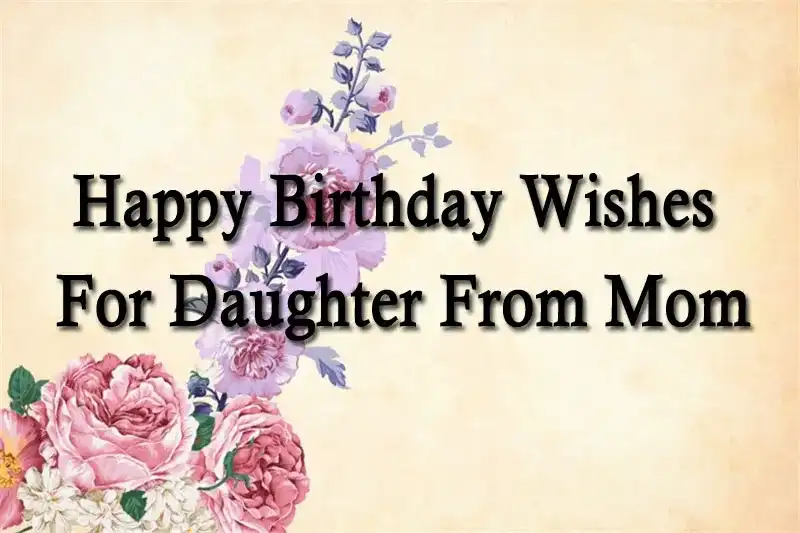 Happy Birthday Wishes For Daughter From Mom