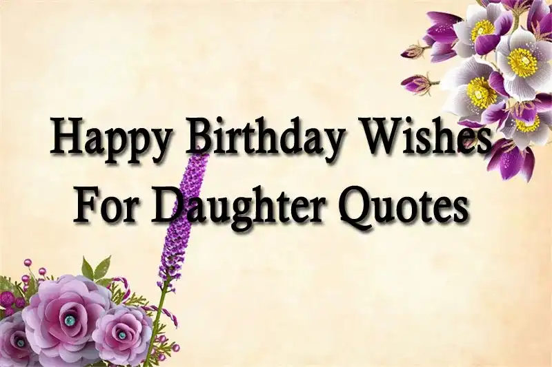 Happy Birthday Wishes For Daughter Quotes